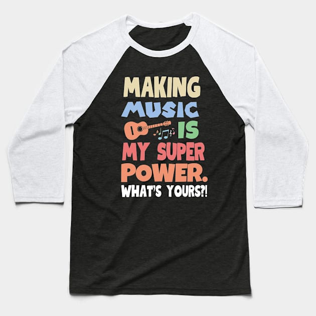 Making music is my super power Baseball T-Shirt by mksjr